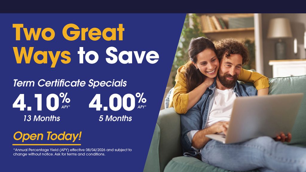 To Great Ways to Save. Click for Term Certificate specials.